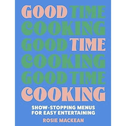 Good Time Cooking: The debut 2024 dinner party cookbook from the Pasta Queen (Hardcover)