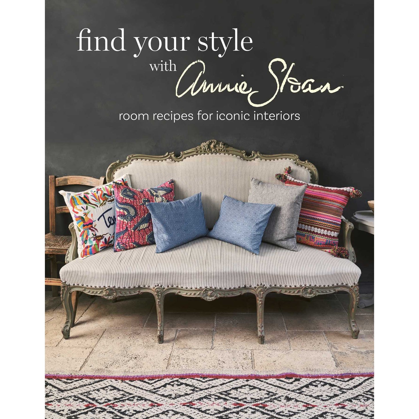 Find Your Style with Annie Sloan: Room recipes for iconic interiors.  Hardcover