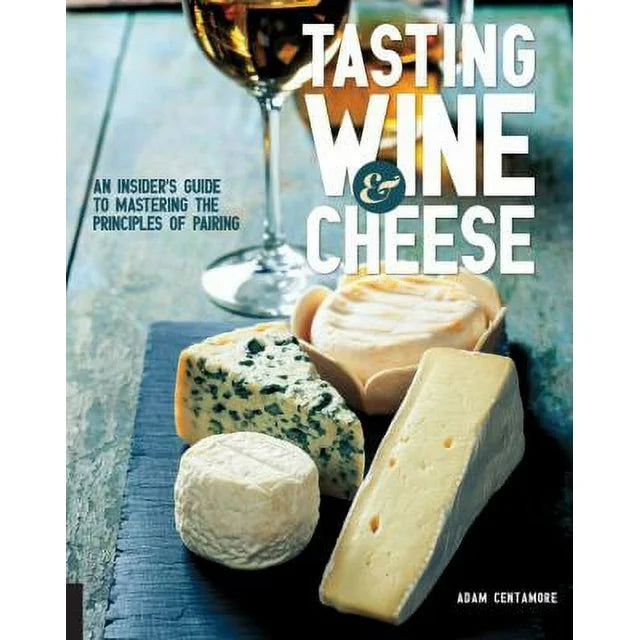 Tasting Wine and Cheese: An Insider's Guide to Mastering the Principles of Pairing (Paperback)